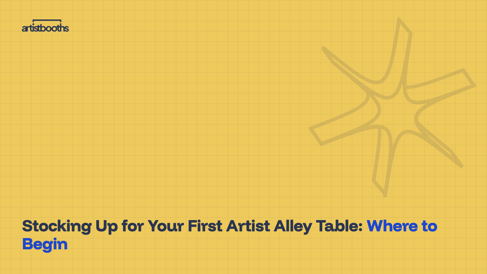 Stocking Up for Your First Artist Alley Table: Where to Begin