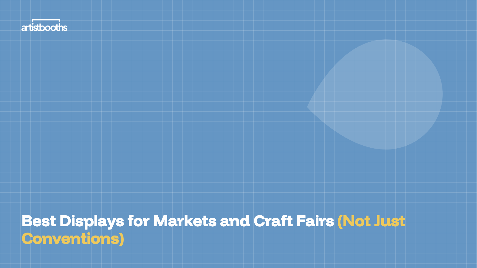 Best Displays for Markets and Craft Fairs (Not Just Conventions)