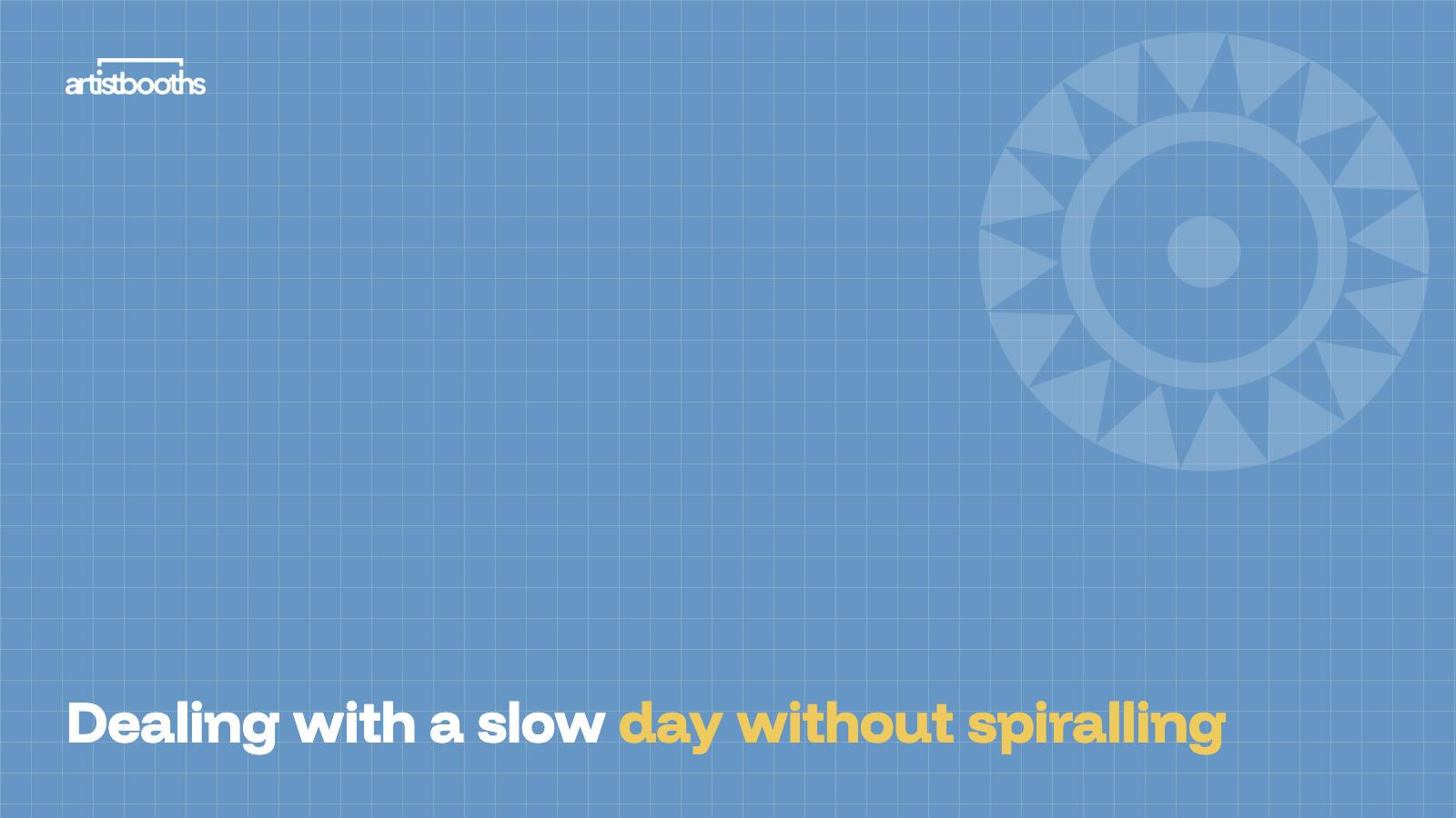 Dealing with a slow day without spiralling