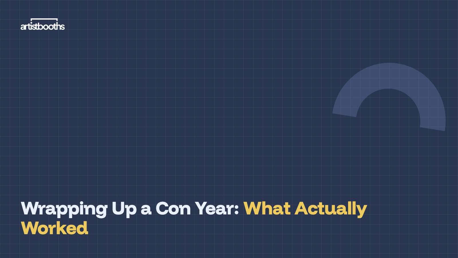 Wrapping Up a Con Year: What Actually Worked