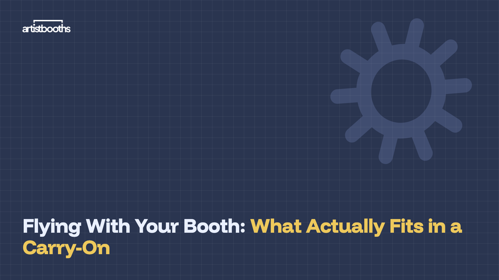 Flying With Your Booth: What Actually Fits in a Carry-On
