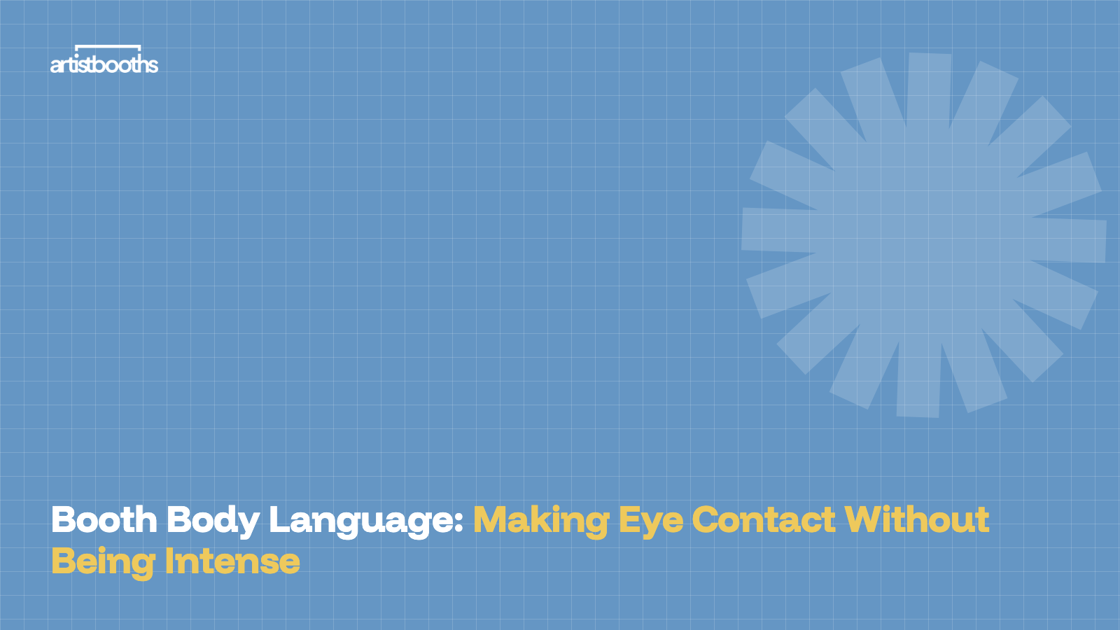 Booth Body Language: Making Eye Contact Without Being Intense