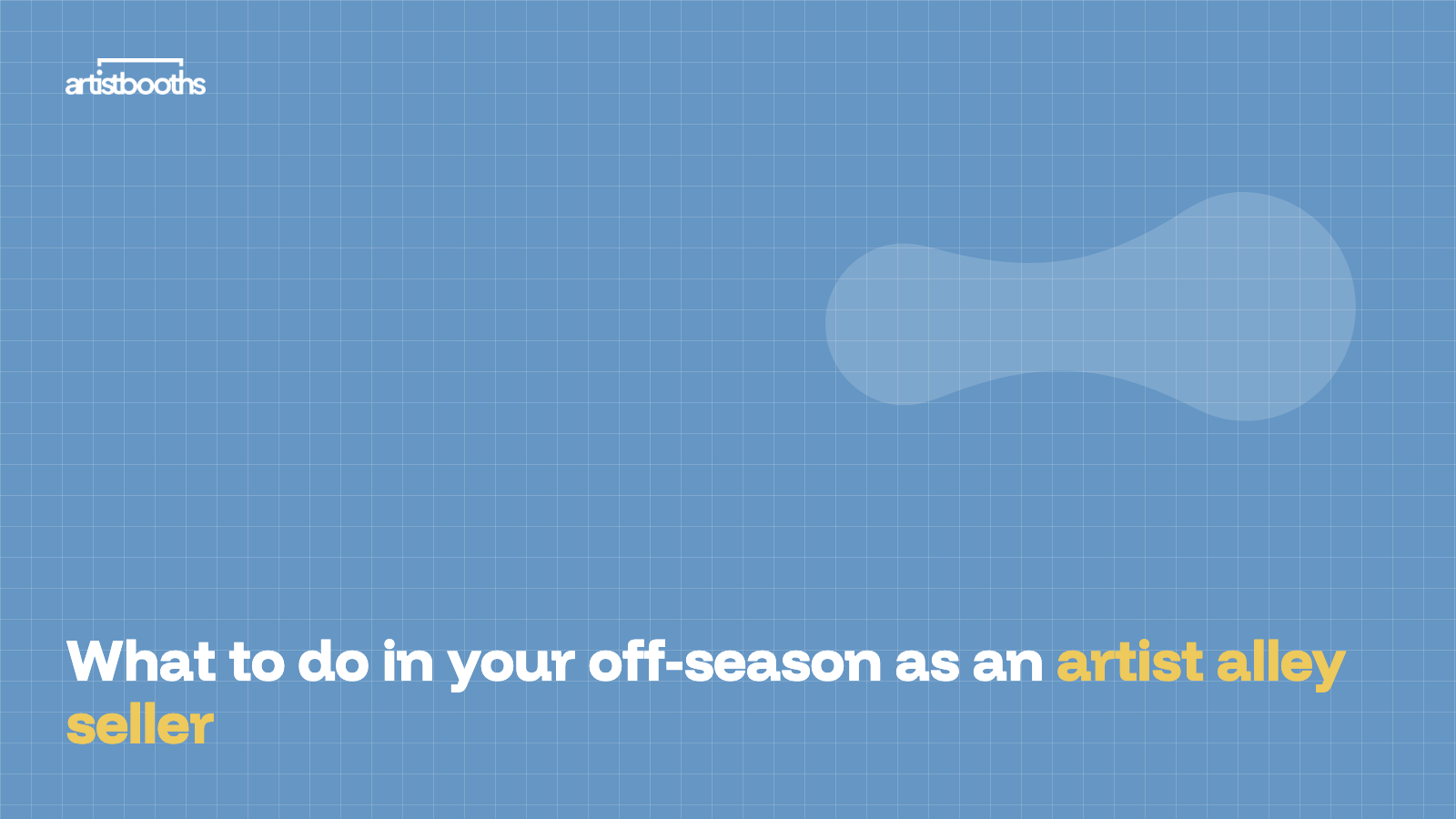 What to do in your off-season as an artist alley seller
